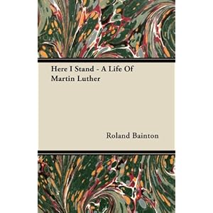 Here I Stand - A Life Of Martin Luther