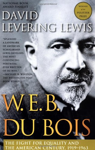 W. E. B. Du Bois, 1919-1963: The Fight for Equality and the American Century, by David Levering Lewis W. E. B. Du Bois, 1919-1963: The Fight for Equality and the American Century, by David Levering Lewis