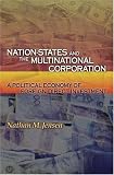 Nation-States and the Multinational Corporation: A Political Economy of Foreign Direct Investment