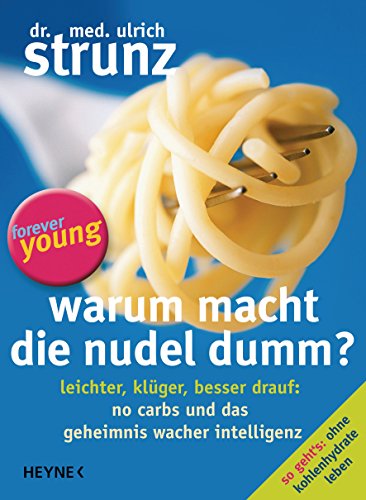 Warum macht die Nudel dumm?: Leichter, klüger, besser drauf: No Carbs und das Geheimnis wacher Intelligenz (German Edition)