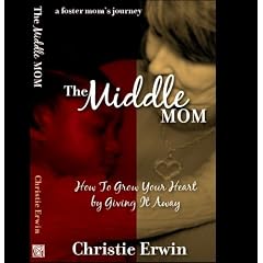 The Middle Mom: How to Grow Your Heart by Giving It Away ...a foster mom's journey