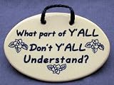 What part of y'all don't y'all understand? Mountain Meadows ceramic plaques and wall tiles with funny saying or quote. Made by Mountain Meadows in the USA.