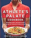 The Athlete's Palate Cookbook: 100 Gourmet Recipes for Endurance Athletes from 50 of the World's Greatest Chefs