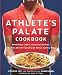 The Athlete's Palate Cookbook: 100 Gourmet Recipes for Endurance Athletes by Yishane Lee, Editors of Runner's World