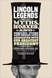 Lincoln Legends: Myths, Hoaxes, and Confabulations Associated with Our Greatest President
