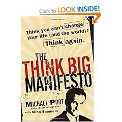 The Think Big Manifesto: Think You Can't Change Your Life (and the World)? Think Again