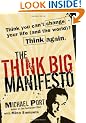 The Think Big Manifesto: Think You Can't Change Your Life (and the World) Think Again