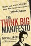 The Think Big Manifesto: Think You Can't Change Your Life (and the World)? Think Again