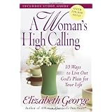 A Woman's High Calling: 10 Ways to Live Out God's Plan for Your Life