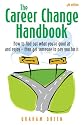 The Career Change Handbook: How to Find Out What You're Good at and Enjoy - Then Get Someone to Pay You for It (How to)