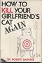 How to Kill Your Girlfriend's Cat Again