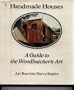 Handmade Houses: A Guide to the Woodbutcher's Art