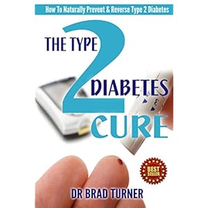The Type 2 Diabetes Cure: How To Naturally Prevent & Reverse Type 2 Diabetes (Carb, Diabetic Diet Plan, Best Foods, Blood Sugar, End, Recipes) (The Do