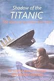 Shadow of the Titanic : a survivor's story : the biography of Miss Eva Hart, MBE, JP