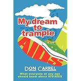 My Dream to Trample AIDS: What everyone at any age should know about HIV/AIDS