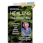 Healing the Gerson Way: Defeating Cancer and Other Chronic Diseases by Charlotte Gerson, Beata Bishop, Joanne Shwed, and MD, Ph.D. Abram Hoffer