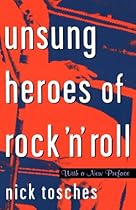 Unsung Heroes Of Rock 'n' Roll: The Birth Of Rock In The Wild Years Before Elvis Unsung Heroes Of Rock 'n' Roll: The Birth Of Rock In The Wild Years Before Elvis