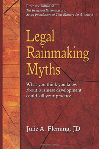 Legal Rainmaking Myths: What You Think You Know About Business Development Can Kill Your Practice