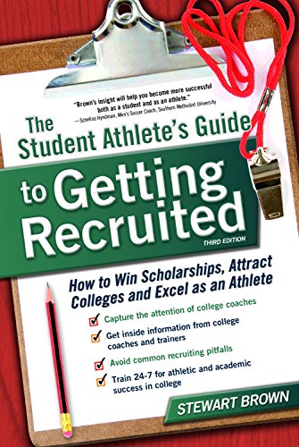 The Student Athlete's Guide to Getting Recruited: How to Win Scholarships, Attract Colleges and Excel as an Athlete