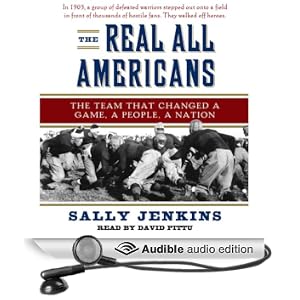 The Real All Americans: The Team That Changed a Game, a People, a Nation