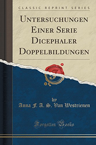 Untersuchungen Einer Serie Dicephaler Doppelbildungen (Classic Reprint) (German Edition)
