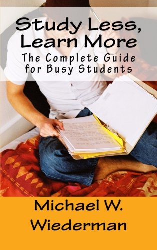 study less learn more the complete guide for busy students