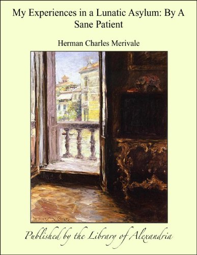 My Experiences in a Lunatic Asylum: By a Sane Patient