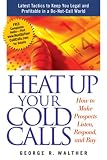 Heat Up Your Cold Calls: How to Get Prospects to Listen, Respond, and Buy