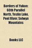 Borders of Yukon: 60th Parallel North, Teslin Lake, Peel River, Selwyn Mountains