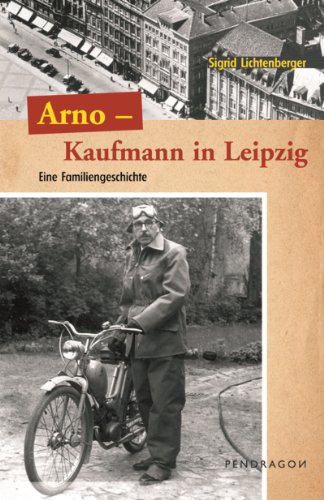 Arno - Ein Kaufmann aus Leipzig: Eine Familiengeschichte (German Edition)