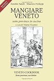 Mangiare Veneto -Veneto Cookbook: sette province in cucina - seven provinces, one kitchen (Italian Edition)