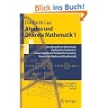 Algebra und Diskrete Mathematik 1: Grundbegriffe der Mathematik, Algebraische Strukturen 1, Lineare Algebra und Analytische Geometrie, Numerische Algebra und Kombinatorik (Springer-Lehrbuch)