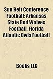 Sun Belt Conference Football Sun Belt Conference Football: Arkansas State Red Wolves Football, Florida Atlantic Owls Foarkansas State Red Wolves Footb-
