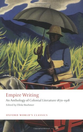 Empire Writing: An Anthology of Colonial Literature 1870-1918 (Oxford World's Classics)