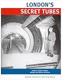 London's secret tubes : London's wartime citadels, subways, and shelter's uncovered