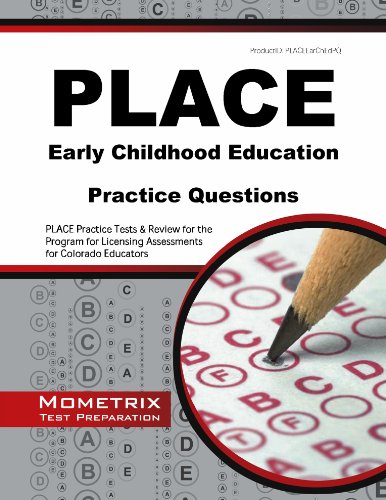 PLACE Early Childhood Education Practice Questions: PLACE Practice Tests & Review for the Program for Licensing Assessments for Colorado Educators (Mometrix Test Preparation)