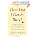 How Did I Get So Busy?: The 28-day Plan to Free Your Time, Reclaim Your Schedule, and Reconnect with What Matters Most
