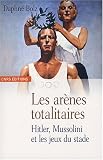 Les arènes totalitaires : Hitler, Mussolini et les jeux du stade