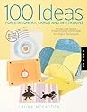 100 Ideas for Stationery, Cards, and Invitations: Simple and Stylish Projects Using Handmade and Digital Techniques