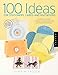 100 Ideas for Stationery, Cards, and Invitations: Simple and Stylish Projects Using Handmade and Digital Techniques