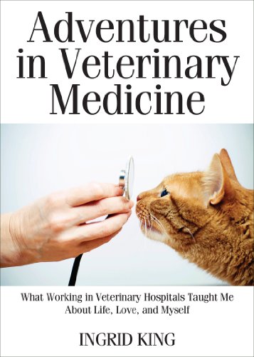 Adventures in Veterinary Medicine: What Working in Veterinary Hospitals Taught Me About Life, Love and Myself