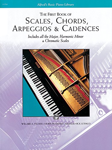 Scales, Chords, Arpeggios and Cadences: First Book (Alfred's Basic Piano Library) Scales, Chords, Arpeggios and Cadences: First Book (Alfred's Basic Piano Library)