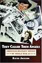 They Called Them Angels: American Military Nurses of World War II