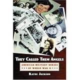 They Called Them Angels: American Military Nurses of World War II