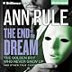 The End of the Dream: The Golden Boy Who Never Grew Up and Other True Cases: Ann Rule's Crime Files, Book 5