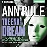 The End of the Dream: The Golden Boy Who Never Grew Up and Other True Cases: Ann Rule's Crime Files, Book 5