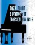 Jazz Piano: A Primer for Classical Pi...