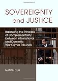 Sovereignty and justice : balancing the principle of complementarity between international and domestic war crimes tribunals