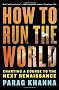 How to Run the World: Charting a Course to the Next Renaissance