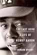 The Last Hero: A Life of Henry Aaron